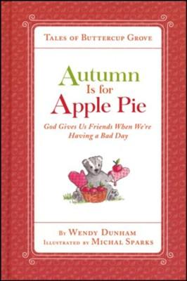 Autumn Is for Apple Pie: God Gives Us Friends When We?re Having a Bad Day (Tales of Buttercup Grove)
