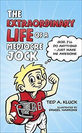 The Extraordinary Life of a Mediocre Jock: God, I ll Do Anything   Just Make Me Awesome