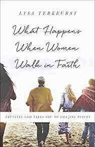 What Happens When Women Walk in Faith: Trusting God Takes You to Amazing Places