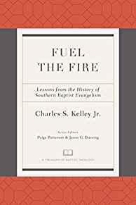Fuel the Fire: Lessons from the History of Southern Baptist Evangelism (A Treasury of Baptist The...