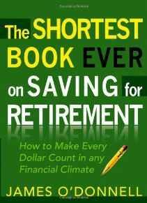 The Shortest Book Ever on Saving for Retirement: How to Make Every Dollar Count in any Financial ...