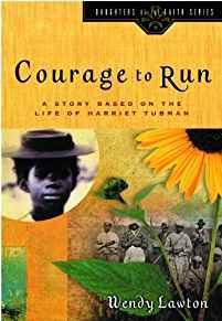Courage to Run: A Story Based on the Life of Harriet Tubman (Daughters of the Faith Series)