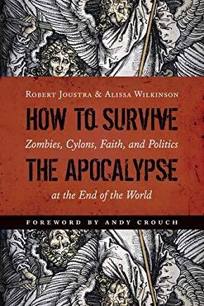 How to Survive the Apocalypse: Zombies, Cylons, Faith, and Politics at the End of the World