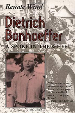 Dietrich Bonhoeffer: A Spoke in the Wheel