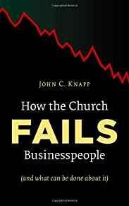 How the Church Fails Businesspeople (And What Can Be Done About It)