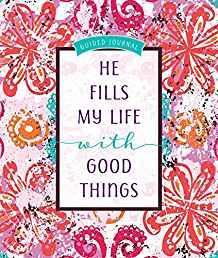 He Fills My Life with Good Things: Guided journal (Guided Journals)