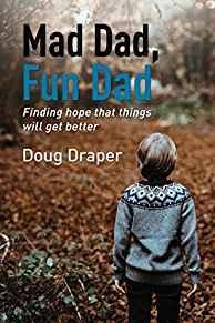 Mad Dad, Fun Dad: Finding Hope that Things will Get Better