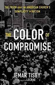 The Color of Compromise: The Truth about the American Church?s Complicity in Racism