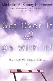 Get Over It and On with It: How to Get Up When Life Knocks You Down (Hammond, Michelle Mckinney)