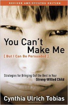 You Can't Make Me (But I Can Be Persuaded), Revised and Updated Edition: Strategies for Bringing ...
