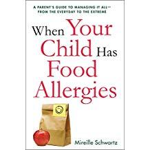 When Your Child Has Food Allergies: A Parent's Guide to Managing It All - From the Everyday to th...