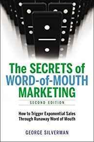 The Secrets of Word-of-Mouth Marketing: How to Trigger Exponential Sales Through Runaway Word of ...