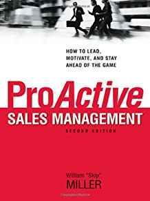 ProActive Sales Management: How to Lead, Motivate, and Stay Ahead of the Game