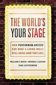 The World's Your Stage: How Performing Artists Can Make a Living While Still Doing What They Love