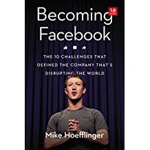 Becoming Facebook: The 10 Challenges That Defined the Company That's Disrupting the World