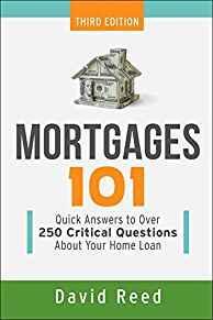 Mortgages 101: Quick Answers to Over 250 Critical Questions About Your Home Loan