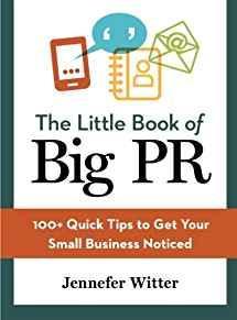 The Little Book of Big Pr: 100+ Quick Tips to Get Your Business Noticed