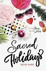 Sacred Holidays: Less Chaos, More Jesus