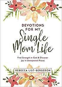 Devotions for My Single Mom Life: Find Strength in God and Discover Joy in Unexpected Places (Jus...