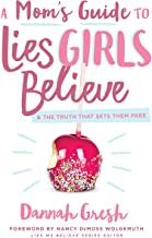 A Mom's Guide to Lies Girls Believe: And the Truth that Sets Them Free (Lies We Believe)