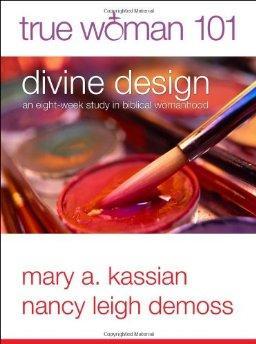 True Woman 101: Divine Design: An Eight-Week Study on Biblical Womanhood (True Woman)