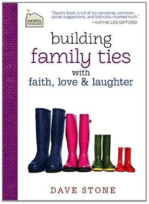 Building Family Ties with Faith, Love, and Laughter (Faithful Families)