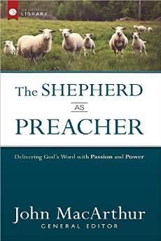 The Shepherd as Preacher: Delivering God's Word with Passion and Power (The Shepherd's Library)