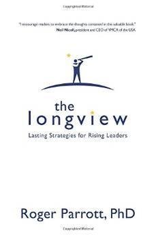 The Longview: Lasting Strategies for Rising Leaders