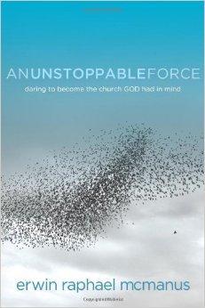 An Unstoppable Force: Daring to Become the Church God Had in Mind