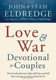 Love and War Devotional for Couples: The Eight-Week Adventure That Will Help You Find the Marriag...