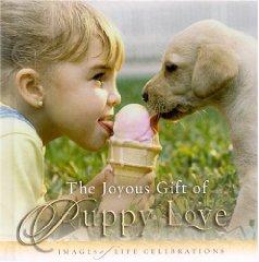 JOYOUS GIFT OF PUPPY LOVE, THE: IMAGES OF LIFE CELEBRATIONS