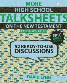 More High School TalkSheets on the New Testament, Epic Bible Stories: 52 Ready-to-Use Discussions