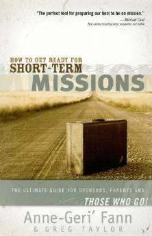 How to Get Ready for Short-Term Missions: The Ultimate Guide for Sponsors, Parents, and THOSE WHO...