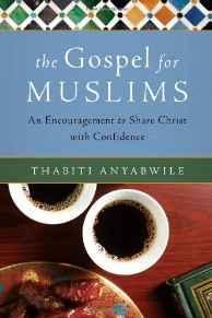 The Gospel for Muslims: An Encouragement to Share Christ with Confidence