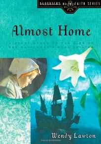 Almost Home: A Story Based on the Life of the Mayflower's Mary Chilton (Daughters of the Faith Se...
