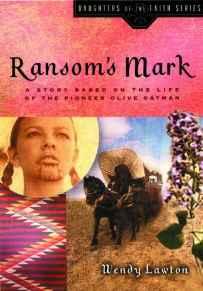 Ransom's Mark: A Story Based on the Life of the Pioneer Olive Oatman (Daughters of the Faith Series)
