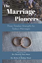 The Marriage Pioneers: Three Timeless Strengths for Today?s Marriages