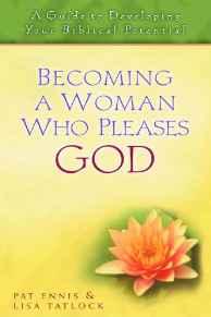 Becoming a Woman Who Pleases God: A Guide to Developing Your Biblical Potential