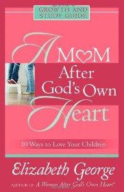 A Mom After God's Own Heart: Growth and Study Guide (Growth and Study Guides)