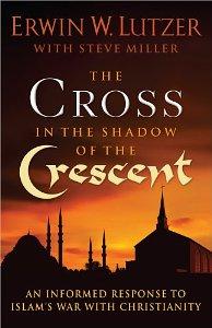 The Cross in the Shadow of the Crescent: An Informed Response to Islam?s War with Christianity