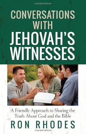 Conversations with Jehovah's Witnesses: A Friendly Approach to Sharing the Truth About God and th...