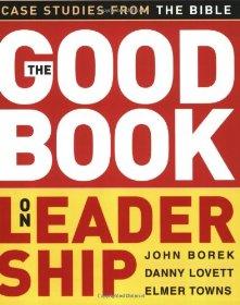 The Good Book on Leadership: Case Studies from the Bible