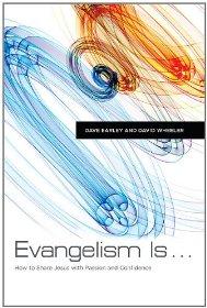 Evangelism Is . . .: How to Share Jesus with Passion and Confidence