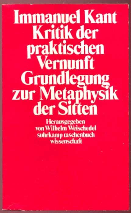 Immanuel Kant. Kritik der praktischen Vernunft. Grundlegung zur Metaphysik der Sitten. Suhrkamp Taschenbuch Wissenschaft. 2. Auflage 1996 - Weischedel, Wilhelm (ed.)
