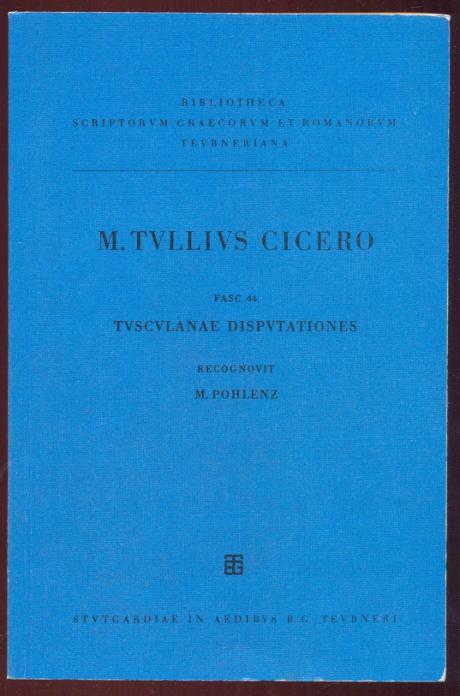 M. Tulli Ciceronis scripta quae manserunt omnia. Fasc. 44 – Tusculanae disputationes. Editio Stereotypa Editionis tertiae (1918). Bibliotheca scriptorum Graecorum et Romanorum Teubneriana. ISBN: 3-8154-1657-4 - Pohlenz, M.