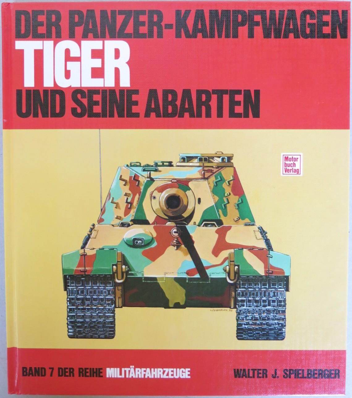 Der Panzerkampfwagen Tiger und seine Abarten. 4. Auflage. Militärfahrzeuge, Band 7