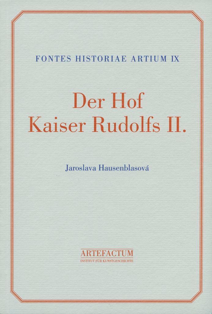 Der Hof Kaiser Rudolfs II. Eine Edition der Hofstaatsverzeichnisse 1576-1612 [= Fontes historiae artium, IX]
