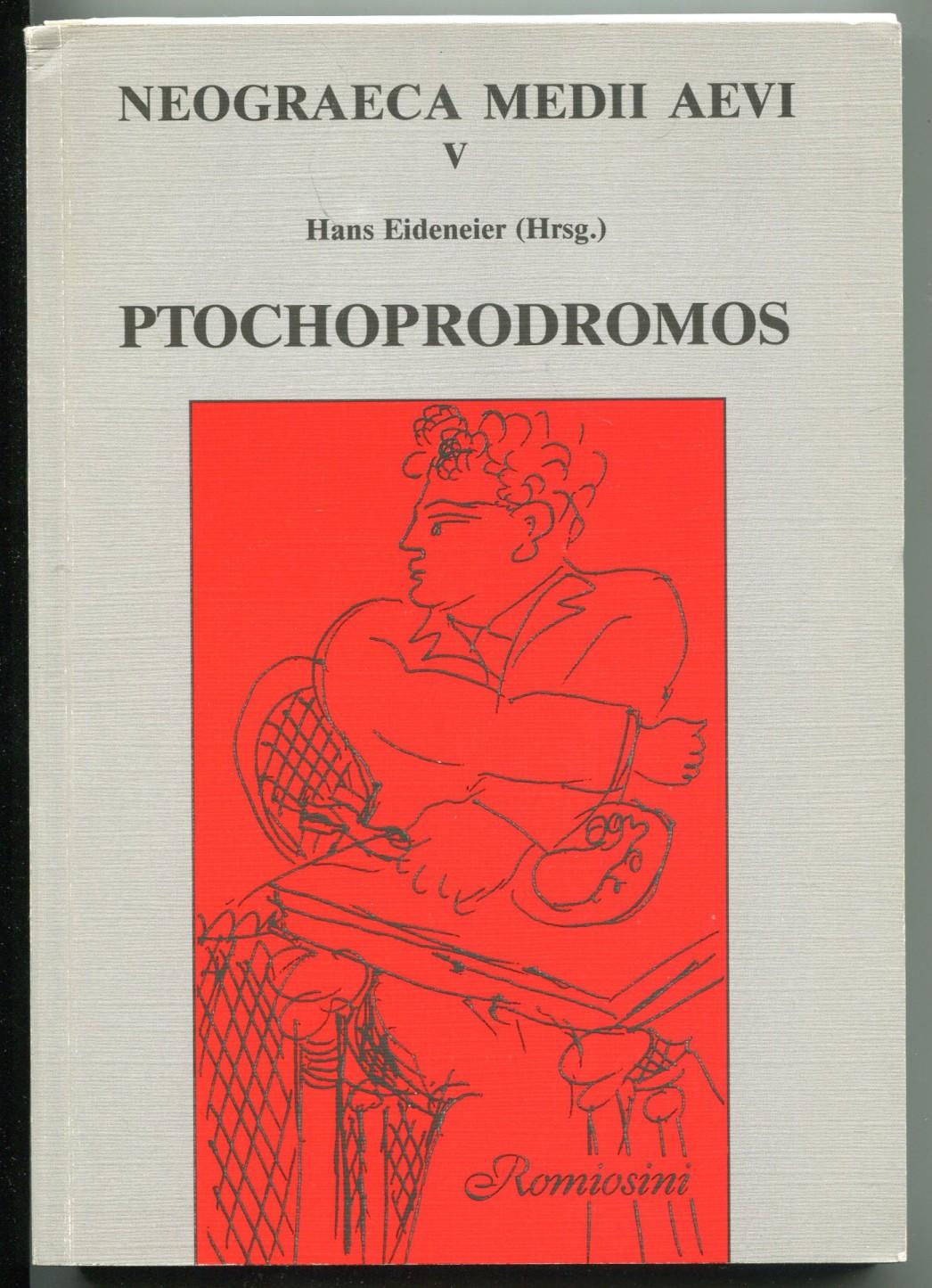 Ptochoprodromos. Einführung, kritische Ausgabe, deutsche Übersetzung, Glossar [= Neograeca Medii Aevi; V] - Eideneier, Hans (ed.)