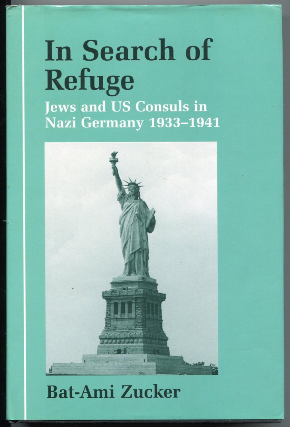 In Search of Refuge: Jews and US Consuls in Nazi Germany 1933-1941 [= Parkes-Wiener Series on Jewish Studies] - Zucker, Bat-Ami