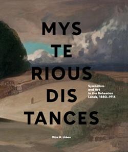 Mysterious Distances. Symbolism and Art in the Bohemian Lands, 1880-1914